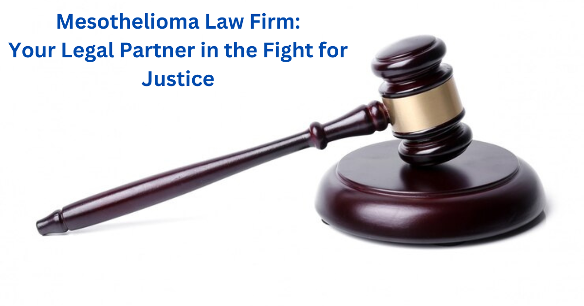  Mesothelioma Law Firm: Your Legal Partner in the Fight for Justice